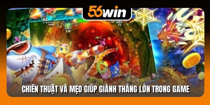 Chiến thuật và mẹo giúp giành thắng lớn trong game