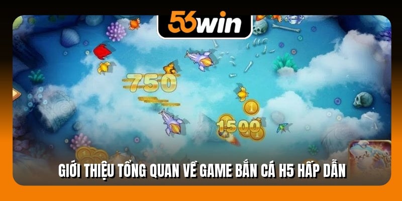 Giới thiệu tổng quan về game bắn cá H5 hấp dẫn