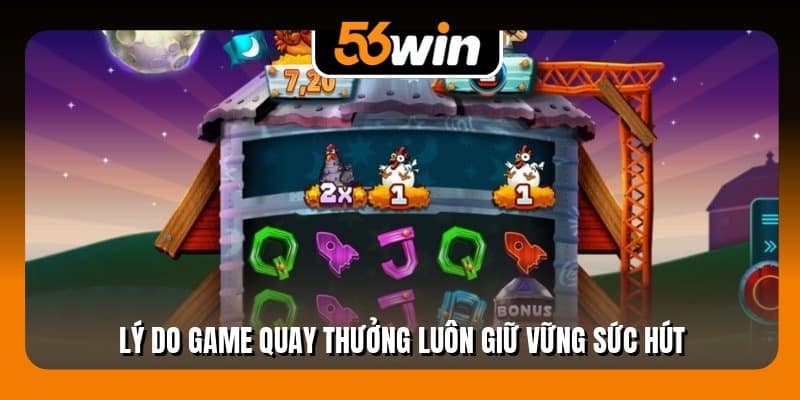 Lý do game quay thưởng luôn giữ vững sức hút