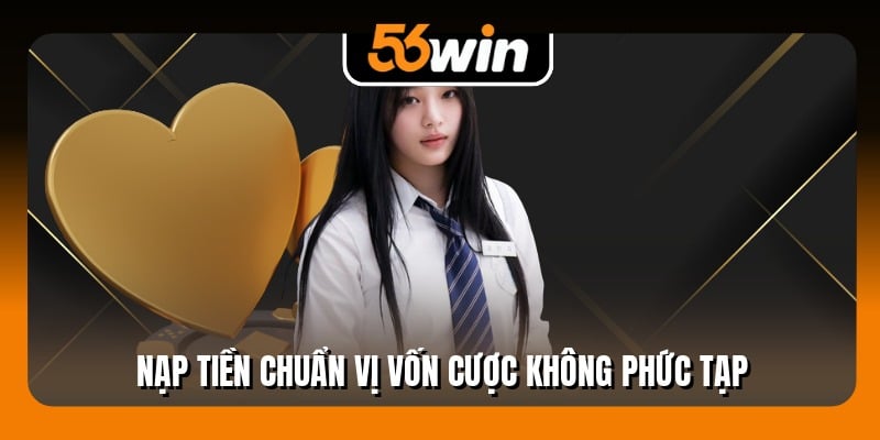 Nạp tiền chuẩn vị vốn cược không phức tạp