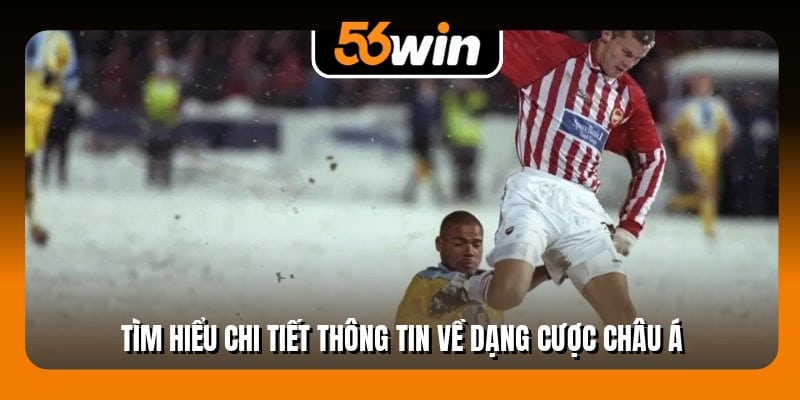 Tìm hiểu chi tiết thông tin về dạng cược châu Á